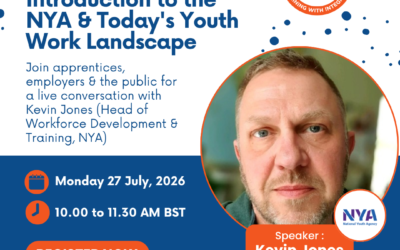 Introduction to the NYA & Today’s Youth Work Landscape: A Conversation for Apprentices, Employers & the Public — Mon 27th July, 10:00–11:30 am – Online Webinar