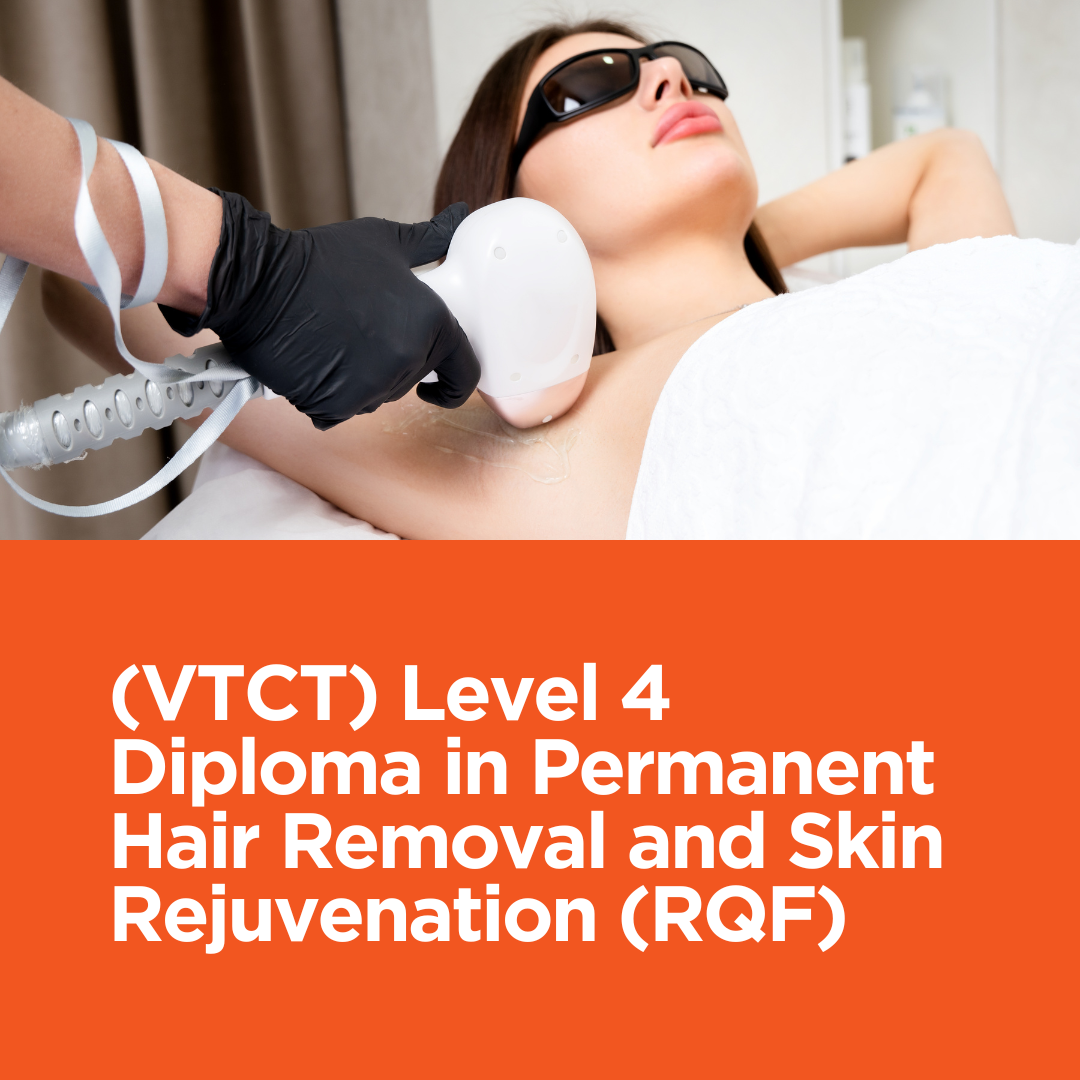 (VTCT) Level 4 Diploma in Permanent Hair Removal and Skin Rejuvenation (RQF) (VTCT) Level 4 Diploma in Permanent Hair Removal and Skin Rejuvenation (RQF)